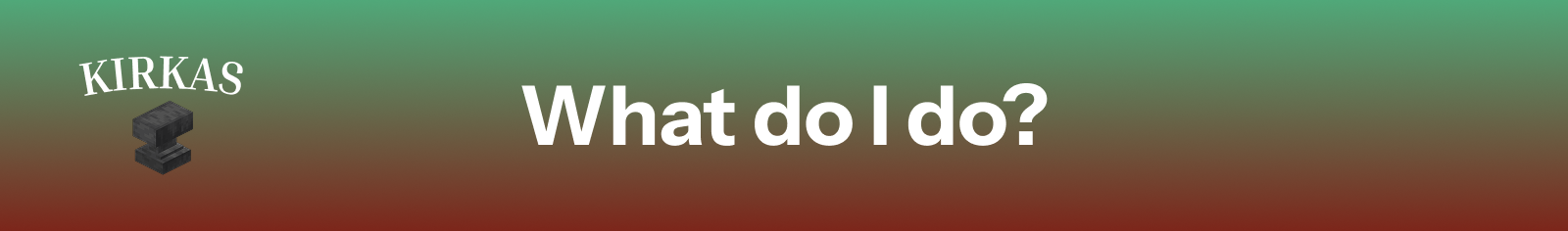 What do I do?