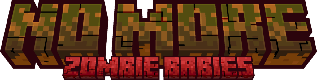 the words "NO MORE ZOMBIE BABIES" in one of Minecraft's fonts
