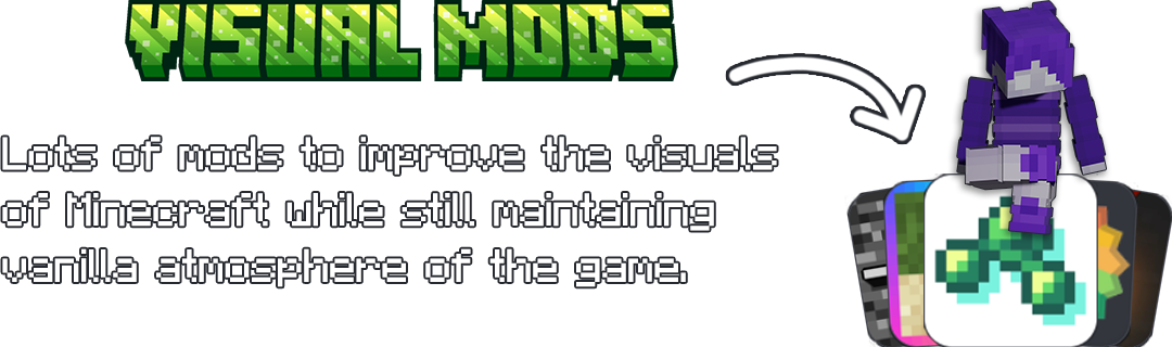 Lots of mods to improve the visuals of Minecraft while still maintaining the vanilla atmosphere of the game.