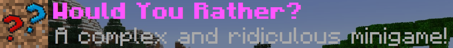 A banner displaying the text "Would You Rather?" A complex and ridiculous minigame