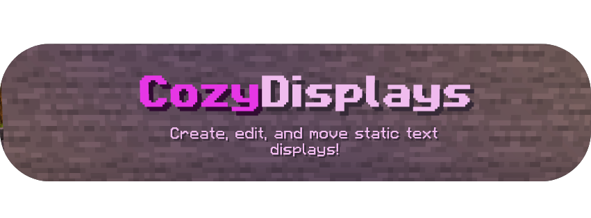 Cozy Displays Banner - Create, edit., and move static text displays!