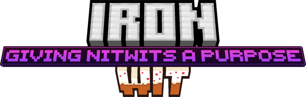 Text formatted in three rows like a Minecraft update title: (row 1, tilted back, iron block) Iron, (row 2, tilted forward, minecraft cake) Wit, (row 3, small text, purplish text on dark background) Giving Nitwits a Purpose.