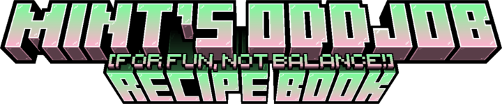 3D minecraft title with text saying "MINT'S ODDJOB (FOR FUN, NOT BALANCE!) RECIPE BOOK"