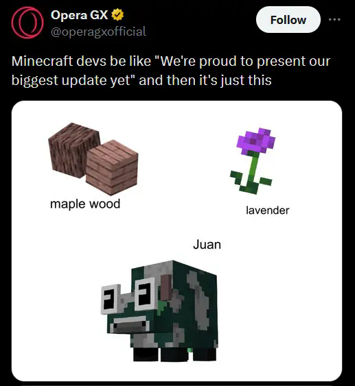 Tweet by Opera GX of a meme with caption "Minecraft devs be like "We're proud to present our biggest update yet" and then it's just this" with a  picture of a set of maple wood, a retextured purple poppy labeled "lavender," and a weird looking cow with big eyes called "Juan"