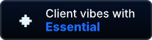 Client vibes with ESSENTIAL