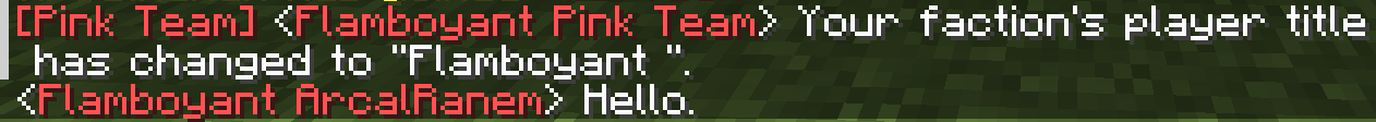 A screenshot of a chat message in Minecraft. It is a team message, which displays that it is being sent to the Pink Team, and reads "Your Faction's player title has changed to 'Flamboyant '.". Below that, there is a message from "Flamboyant ArcalRanem", that states "Hello". The words "Flamboyant ArcalRanem" are pink.