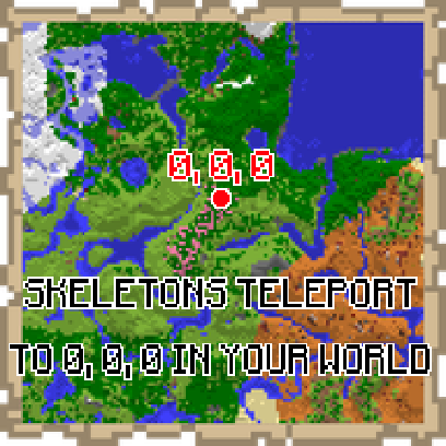 Map "SKELETONS TELEPORT TO 0, 0, 0 IN YOUR WORLD"