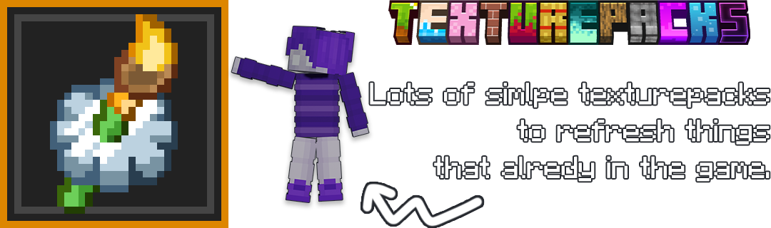 Lots of simlpe texturepacks to refresh things that alredy in the game.