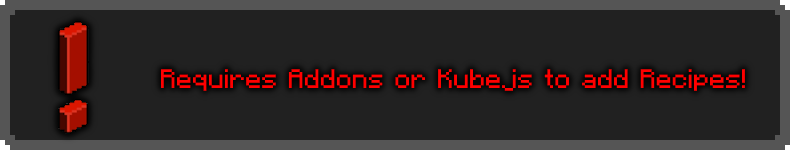 Requires Addons or KubeJS to add recipes.