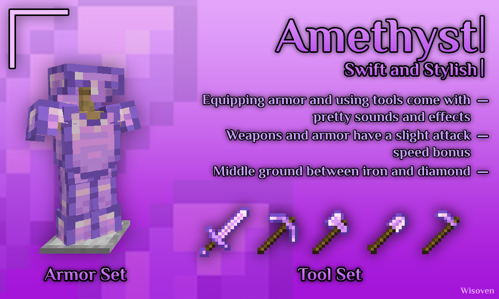Amethyst: weapons and armor provide minor attack speed bonuses. Serves as a midpoint between iron and diamond equipment.