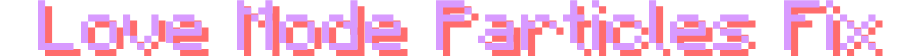 Love Mode Particles Fix