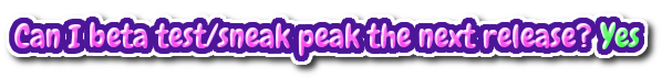Can I Beta test/sneak peak the next release? Yes: