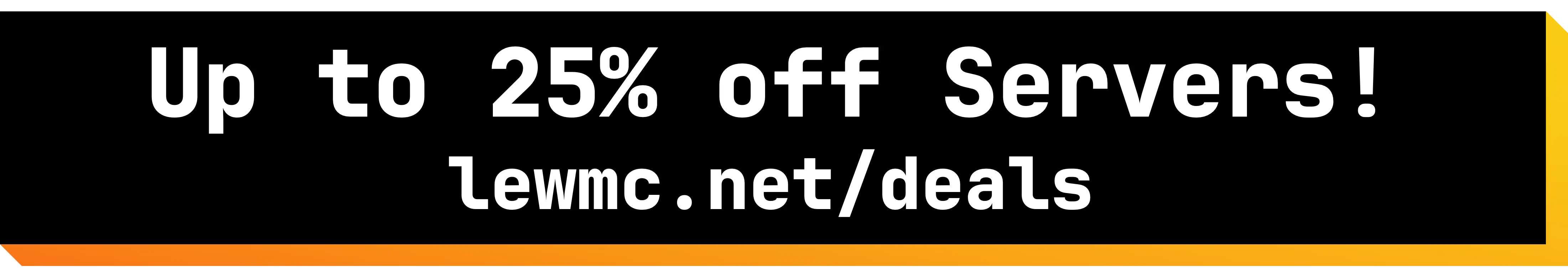 Get up to 25% off Minecraft Server Hosting at lewmc.net/deals