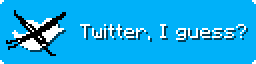 Twitter, I guess?
