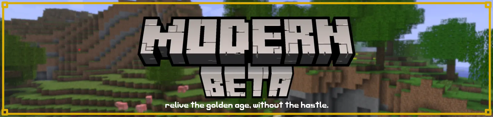 banner with the "modern beta" logo in the style of the minecraft logo with text beneath it that says "relive the golden age, without the hastle.", there is blurred minecraft terrain in the background and there is a simple golden border around the image
