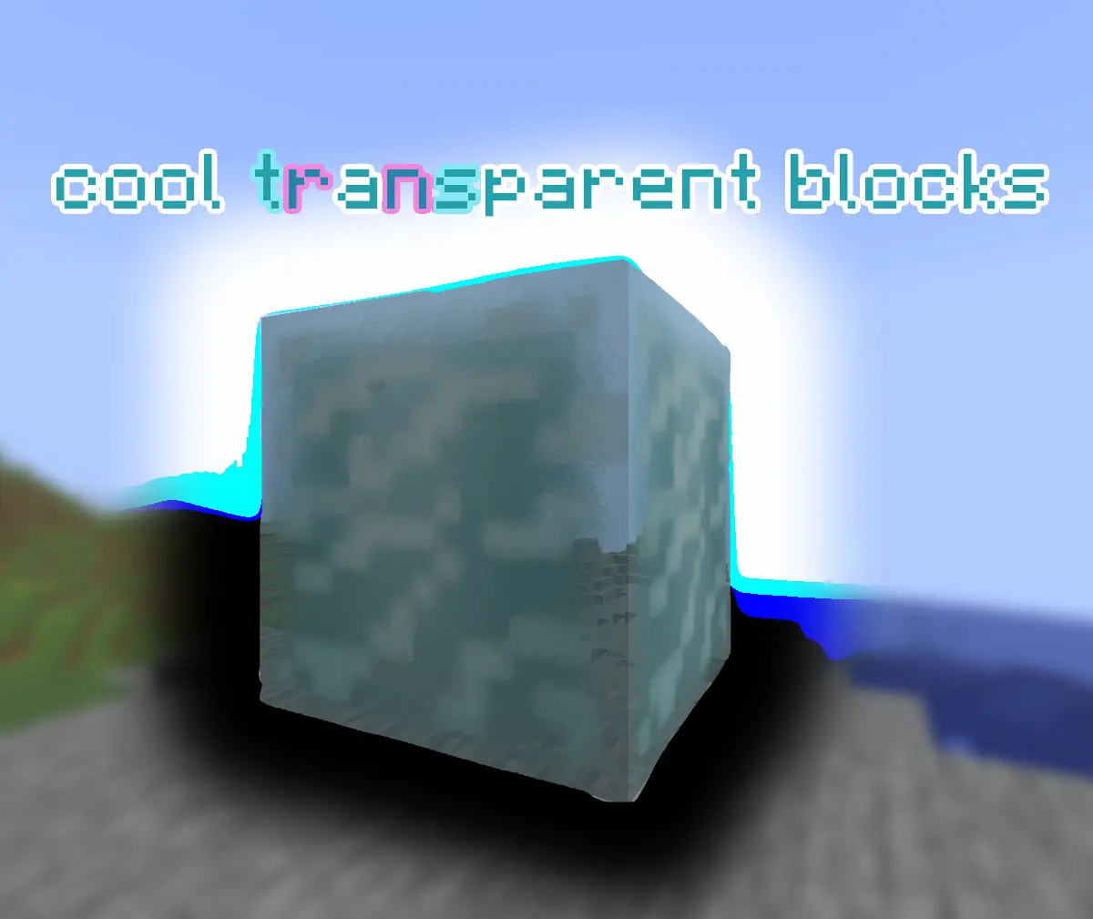 cool transparent blocks (trans flag pun included). aquamarine block hovering and warping the colors.