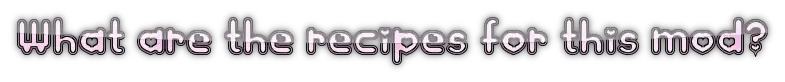 What are the recipes for this mod?