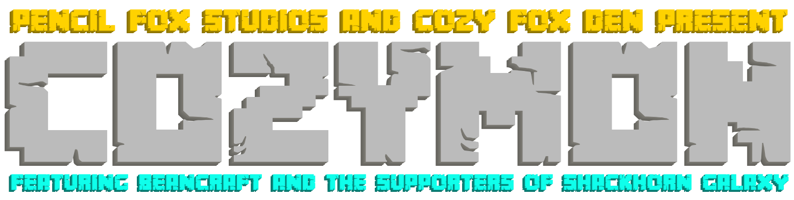 Pencil Fox Studios and Cozy Fox Den present... Cozymon! Featuring BeanCraft and the Supporters of Shackhorn Galaxy