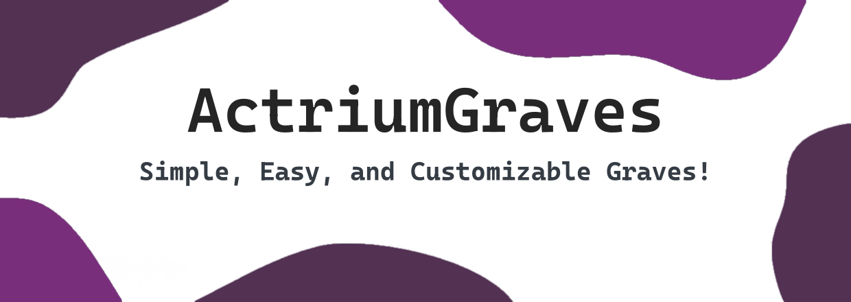 Actrium Graves! Simple, Easy, and Customizable all in one!