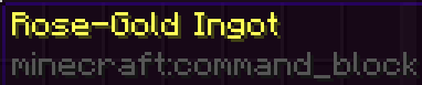 The rose-gold ingot is based on the command block item.