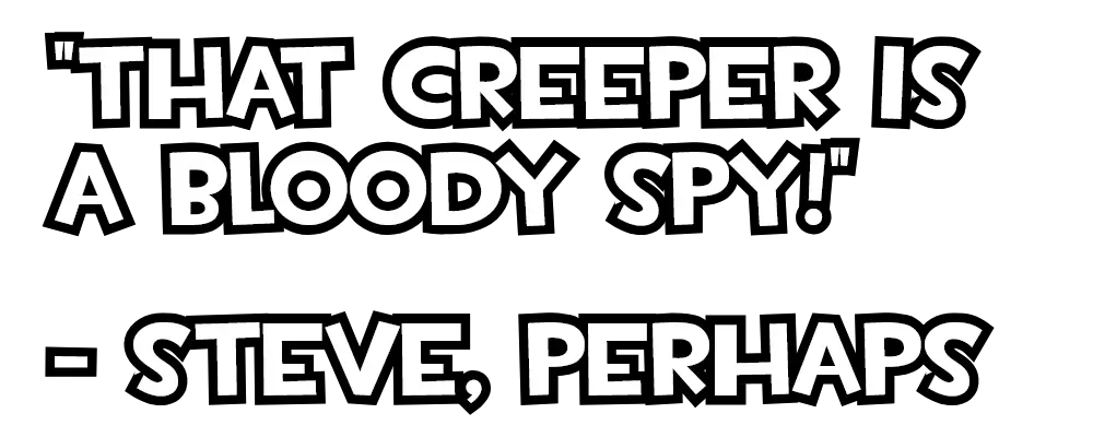 Text in image: "That Creeper is a bloody spy!" - Steve, perhaps