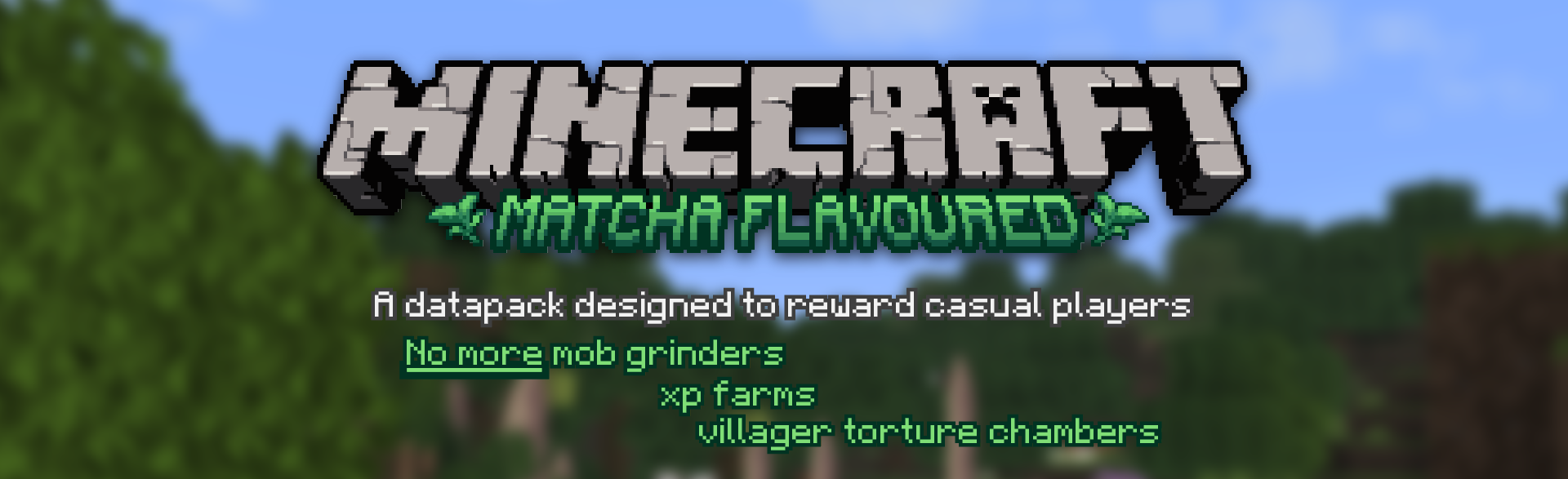 Minecraft Matcha Flavoured - A datapack designed to reward casual players. No more mob grinders, xp farms, or villager torture chambers