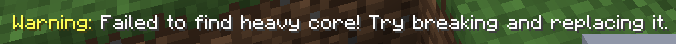 Warning: Failed to find heavy core! Try breaking and replacing it. (image)