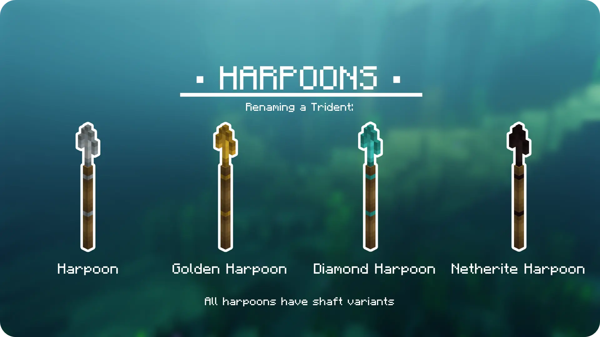 Renaming a Trident you can get an Harpoon: Harpoon - Golden Harpoon - Diamond Harpoon - Netherite Harpoon