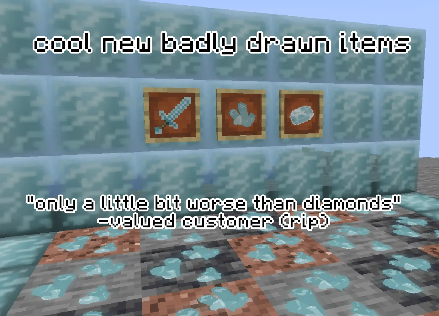 cool new badly drawn items, only a little bit worse than diamonds say a valued customer (RIP). items are displayed on aquamarine blocks