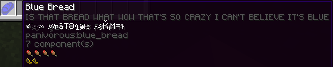 The fabled "Blue Bread", obtainable only via commands. It has a tooltip that says "IS THAT BREAD WHAT WOW THAT'S SO CRAZY I CAN'T BELIEVE IT'S BLUE", followed by garbled text. It restores four full hunger shanks and 2 full saturation shanks.