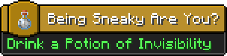 Hidden Advancement, "Being Sneaky Are You?" With a Potion of Invisibility as it's Icon.