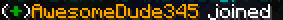 (+) AwesomeDude345 joined the server