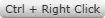 Ctrl + Right Click