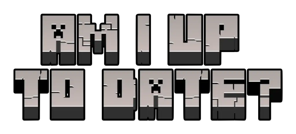 An image of the words "Am I Up To Date?" in a Minecraft style font