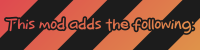 The mod adds the following: