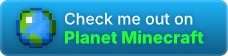 Check me out on Planet Minecraft!