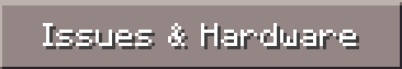 Issues & Hardware