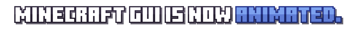 Minecraft GUI is now animated.
