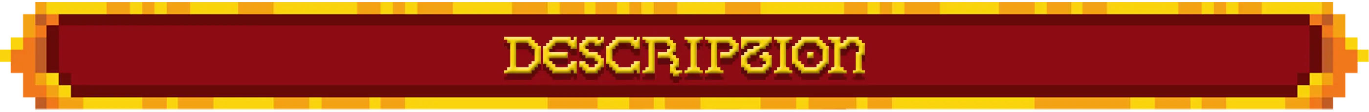 Decorative devider with pixelated golden and orange border design displaying the word 'DESCRIPTION' in yellow medieval-style text on a dark red background