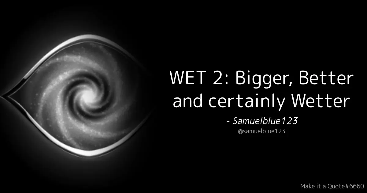 WET 2 is bigger, better and certainly wetter!