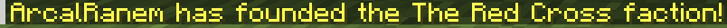 A screenshot of a chat message in Minecraft. The message states, in yellow text, "ArcalRanem has founded the The Red Cross faction!"