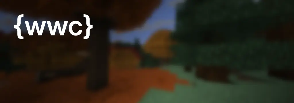 Blurred minecraft screenshot with dappled forest on left and taiga on right. "wwc" in curly brackets as a logo in the top left.