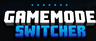 Gamemode switcher