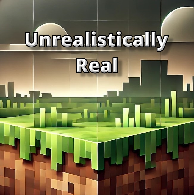 Unrealistically Real