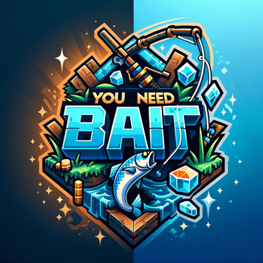 You Need Bait!