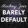 Mickey Joe's "Barely Default"