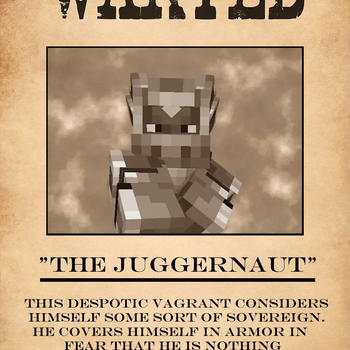 WANTED: "THE JUGGERNAUT"