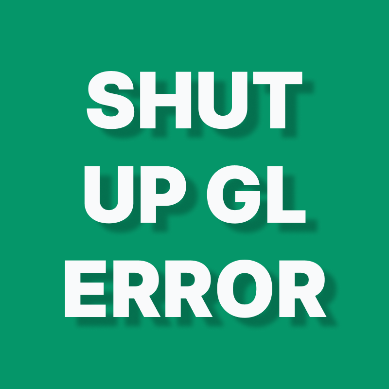Shut Up GL Error
