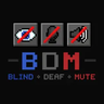 BDM: Blind, Deaf, Mute