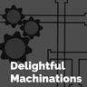 Delightful Machinations